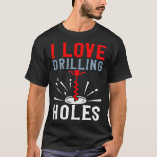 Camiseta Eu Adoro Furos De Perfuração Atividade De Pesca De
