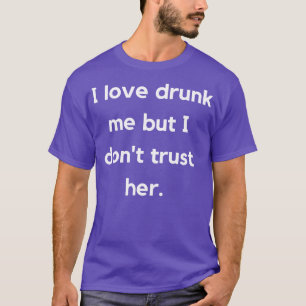 Camiseta Eu Adoro Me Bebado Mas Eu Não Confio No Seu Fundão