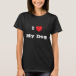 Camiseta Eu ♥️ adoro o meu cão<br><div class="desc">Camisa de T clássica feminina a preto e a inscrição a cores brancas e a roupa de uma declaração de moda divertida casual impressa com a frase personalizável de modelo I Love My Dog on Hats, Shirts and Pet Products pelo TheFabricSeal impressão a pedido compro em Zazzle.com #ZazzleMade https://www.zazzle.com/store/thefabricseal Confortável,...</div>