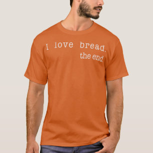 Camiseta Eu Adoro Pão No Fim, Engraçado Pão Fazendo Cochilo