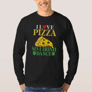 Camiseta Eu Adoro Pizza Então Eu Dança Irlandesa Dançarina 
