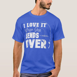 Camiseta Eu Adoro Quando Ela Se Curva Sobre O Frio De Pesca