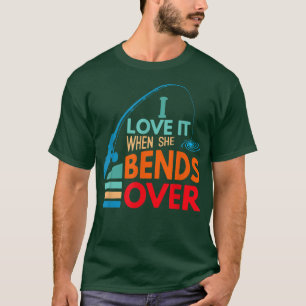 Camiseta Eu Adoro Quando Ela Se Curva Sobre Pesca De Peixe