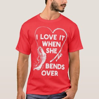 Camiseta Eu Adoro Quando Ela Se Curva Sobre Pescar Novament
