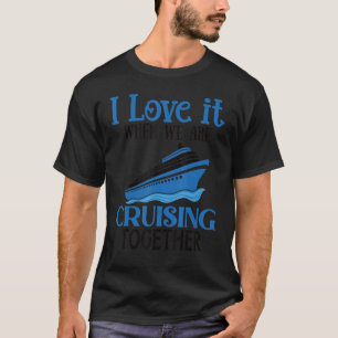 Camiseta Eu Adoro Quando Estamos Cruzando Juntos O Cruise S