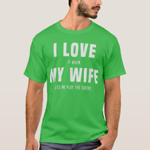 Camiseta Eu adoro, quando minha esposa me deixa tocar violã
