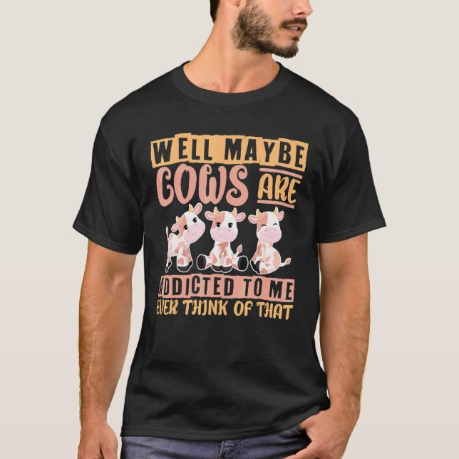 Camiseta Eu Adoro Vaca Bem Talvez Vacas Sejam Viciadas Em M (Frente)