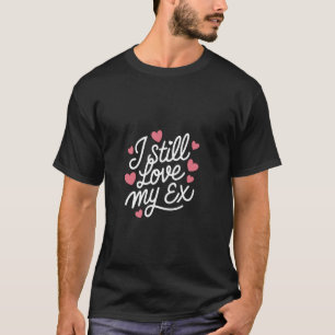 Camiseta Eu Ainda Amo Meu Relacionamento De Ex Separação Sa