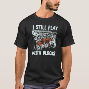 Camiseta eu ainda brinco com blocos Mecânico Motor Engine