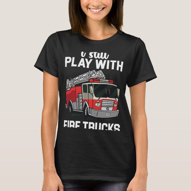 Camiseta Eu Ainda Brinco Com Bombeiros Para Bombeiros (Frente)