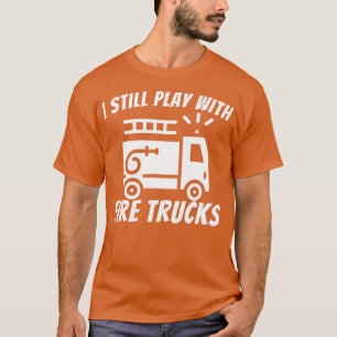 Camiseta Eu Ainda Brinco Com Caminhões De Fogo Engraçados B