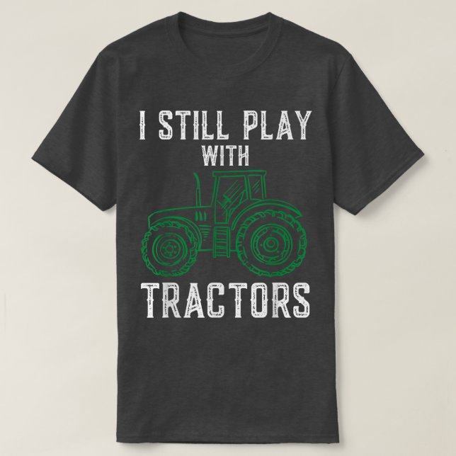 Camiseta Eu Ainda Brinco Com Tratores Engraçados Fazendeiro (Frente do Design)