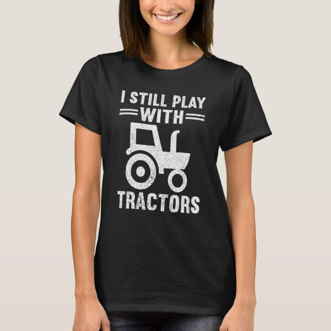 Camiseta Eu Ainda Brinco Com Tratores Farmer De Fazendas Lo (Frente)
