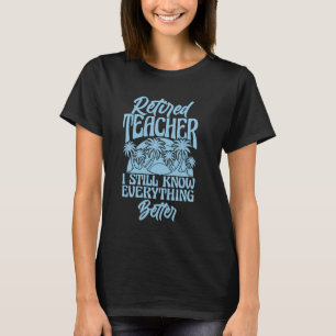 Camiseta Eu Ainda Sei Tudo Melhor, Professor Retir
