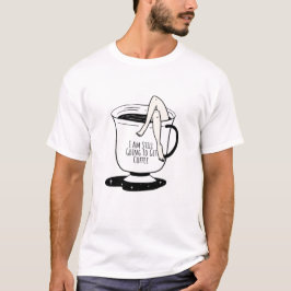 Camiseta Eu Ainda Vou Tomar Café