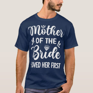 Camiseta Eu Amava Sua Primeira Mãe Da Noiva Mãe Bridal S