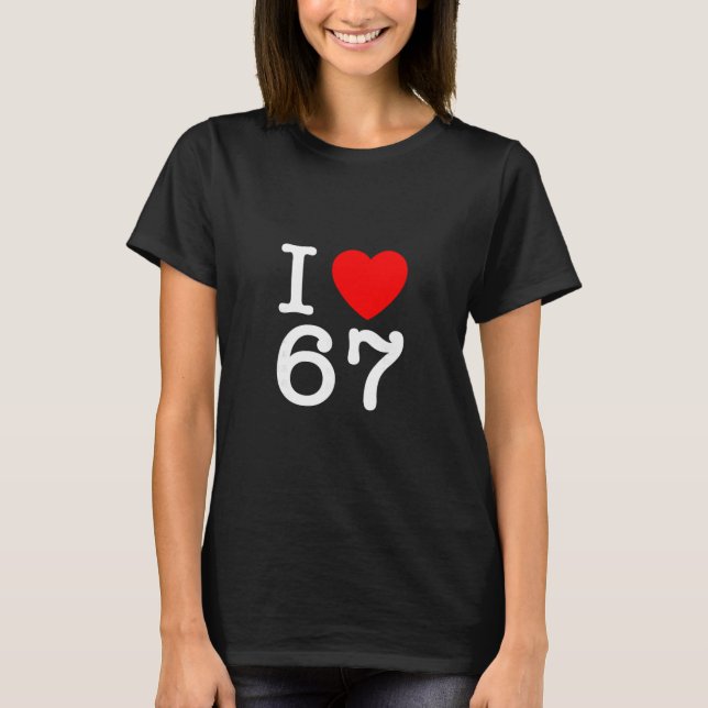 Camiseta Eu Amo 67 67 Seis Sete Meme  (Frente)