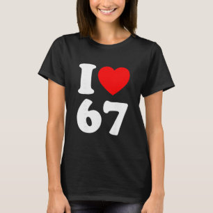 Camiseta Eu Amo 67 Engraçado Eu Amo 67 Aniversário Para Hom