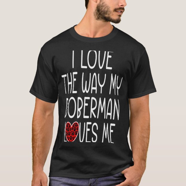 Camiseta Eu Amo A Maneira Como Meu Doberman Me Ama Cachorro (Frente)