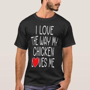Camiseta Eu Amo a Maneira Como Meu Frango Me Ama   Frango