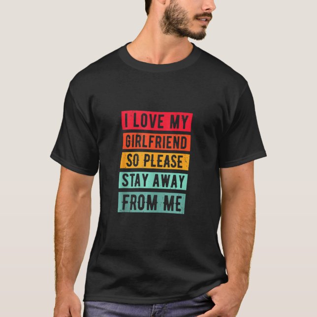 Camiseta Eu Amo A Minha Namorada, Então Por Favor, Fique Lo (Frente)