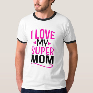CAMISETA EU AMO A MINHA SUPAR MÃE TI-SHART