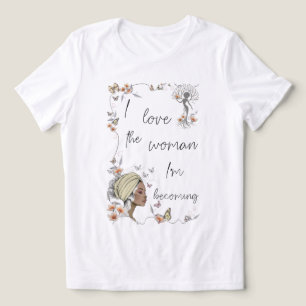 Camiseta Eu Amo a Mulher que Estou Me Tornando. Presente de