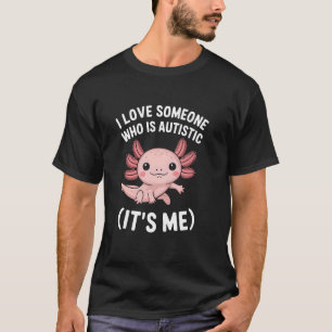 Camiseta Eu Amo Alguém que é Autista Sou Eu Axolote Aut