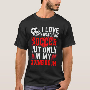 Camiseta Eu Amo Assistir Futebol Mas Somente Na Minha Sala 