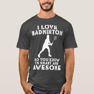 Camiseta Eu amo Badminton para que você o conheça inteligen