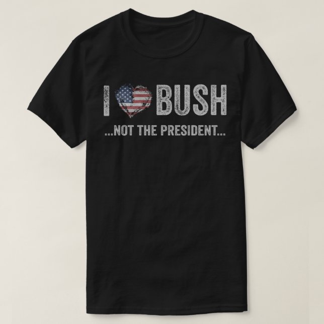Camiseta Eu Amo Bush E Não O Presidente (Frente do Design)