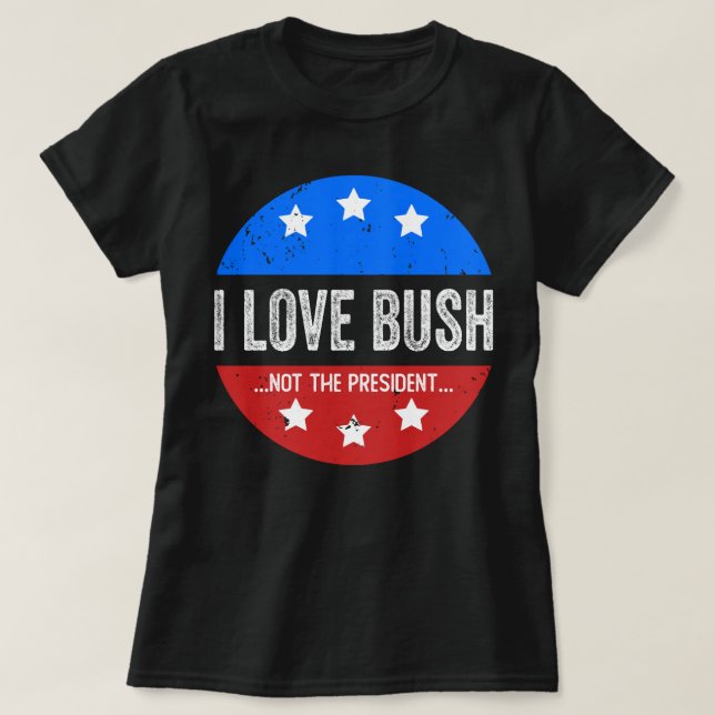Camiseta Eu Amo Bush E Não O Presidente (Frente do Design)