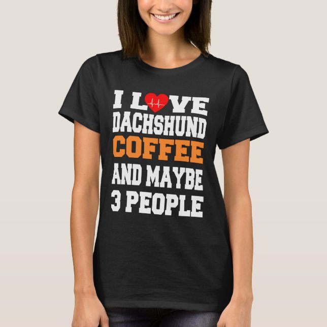 Camiseta Eu Amo Café Dachshund E Talvez Pessoas (Frente)