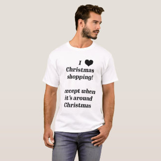 Camiseta Eu amo compras de Natal, exceto perto do Natal