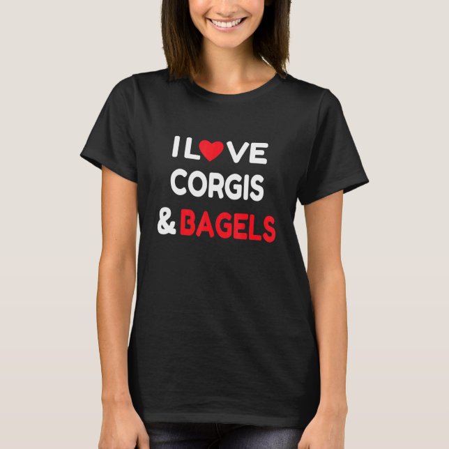Camiseta Eu Amo Corgis Bagels Citação de Cachorro (Frente)