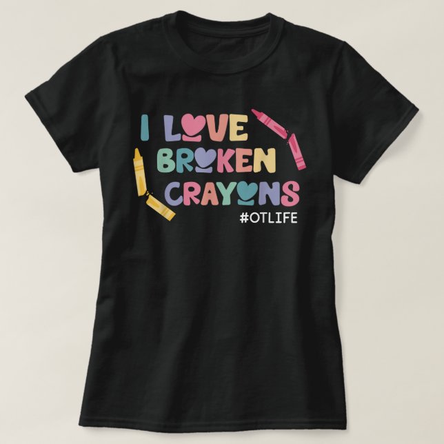 Camiseta Eu Amo Crayons Quebrados Na Terapia Ocupacional Da (Frente do Design)