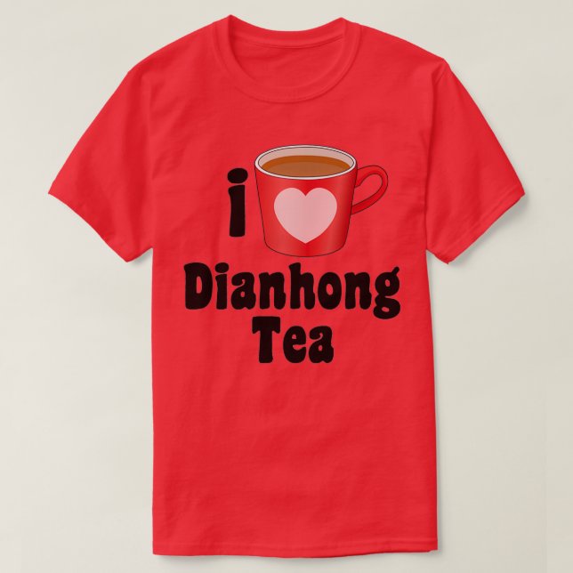 Camiseta Eu amo Designs de chá Dianhong para amantes de chá (Frente do Design)