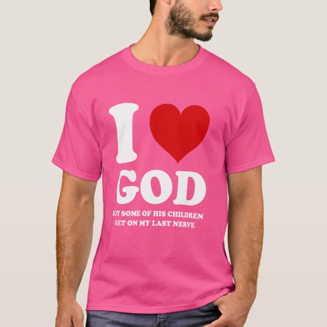 Camiseta Eu amo Deus, mas algumas de suas crianças me irrit (Frente)
