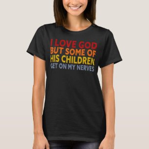 Camiseta Eu Amo Deus, Mas Alguns Filhos Dele Estão No Meu N