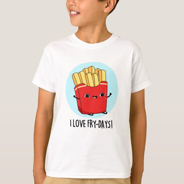 Camiseta Eu Amo Fry-Days Fries Franceses Engraçados Pun (Frente)