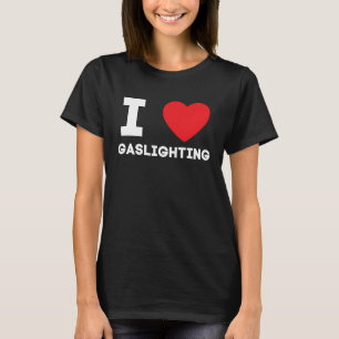 Camiseta Eu Amo Gaslighting Eu Adoro Gaslighting