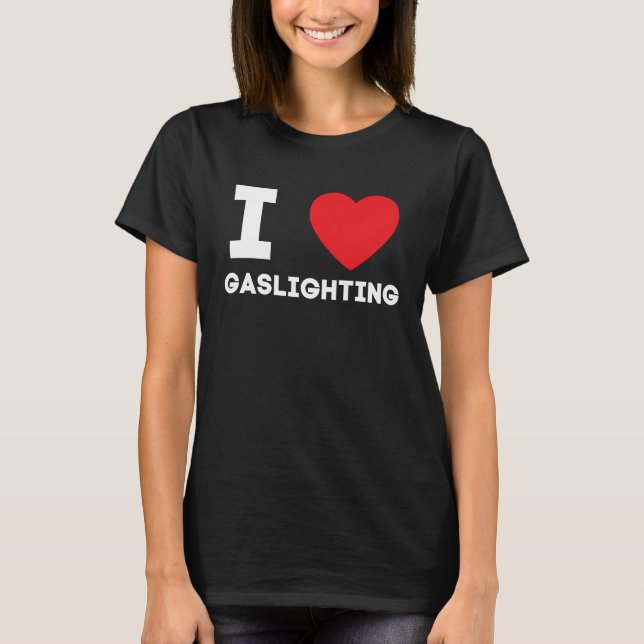 Camiseta Eu Amo Gaslighting Eu Adoro Gaslighting (Frente)