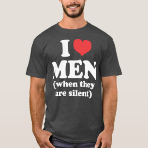 Camiseta Eu amo homens quando eles estão em silêncio