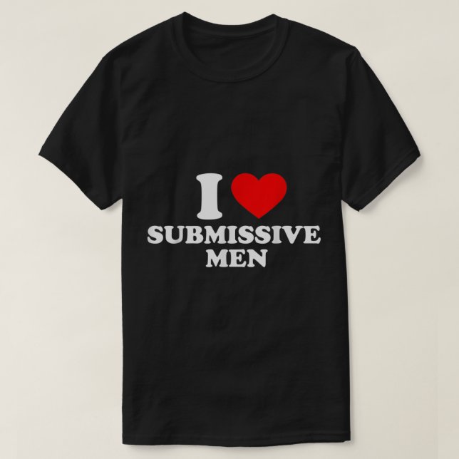 Camiseta Eu amo homens submissos Eu coração homens submisso (Frente do Design)