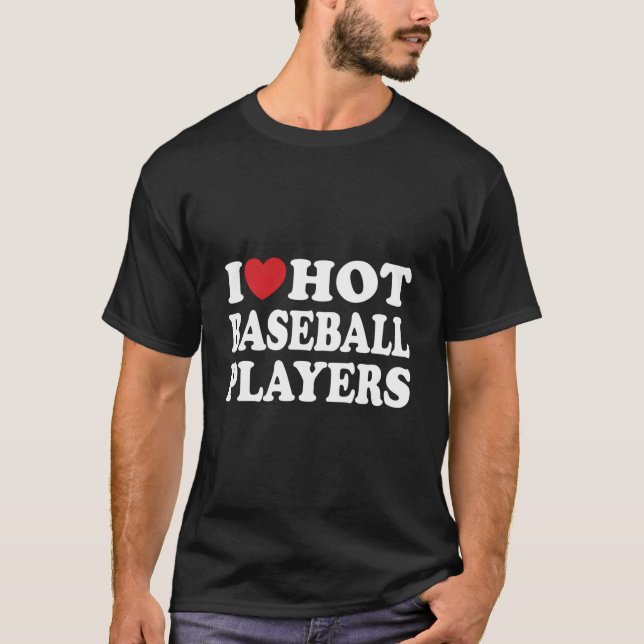 Camiseta Eu Amo Jogadores de Beisebol Quentes Eu O Jogo de  (Frente)