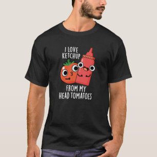 Camiseta Eu Amo Ketchup De Meus Tomates De Cabeça Escuros B