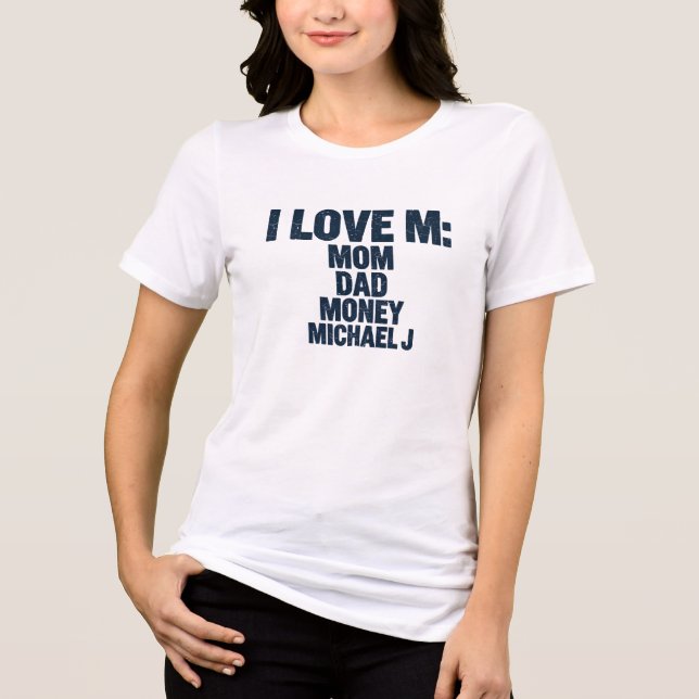 Camiseta EU AMO M: MÃE, PAI, DINHEIRO, MICHAEL J. | Engraça (Frente)