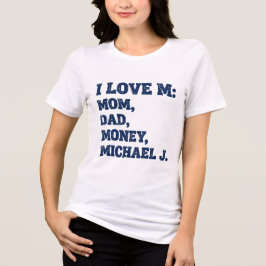 Camiseta EU AMO M: MÃE, PAI, DINHEIRO, MICHAEL J. | Engraça