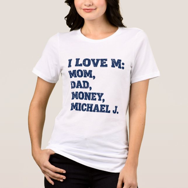 Camiseta EU AMO M: MÃE, PAI, DINHEIRO, MICHAEL J. | Engraça (Frente)