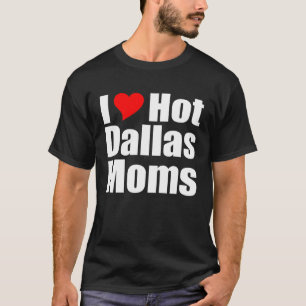 Camiseta Eu Amo Mães Quentes Dallas